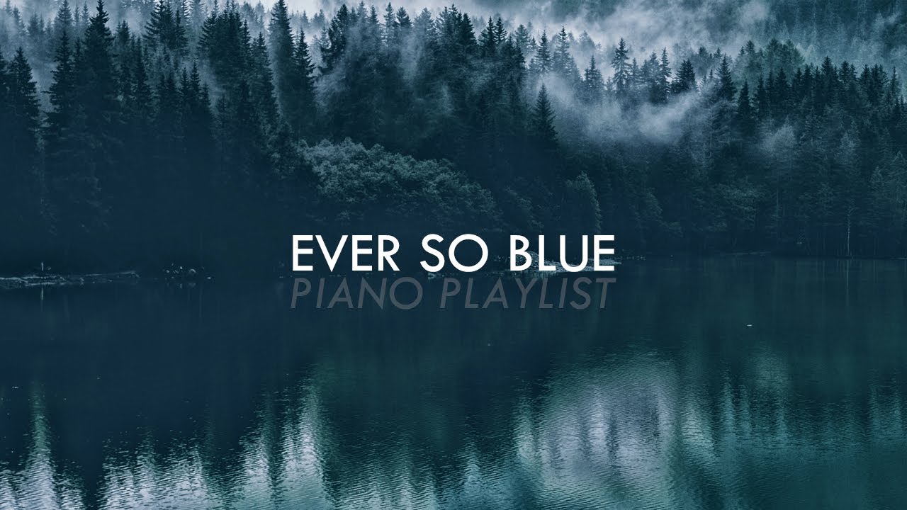 A calming piano playlist | Best of Ever So Blue A calming piano playlist | Best of Ever So Blue