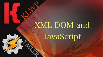 KLWP/Tasker Tutorial - XML DOM and JavaScript (READ DESCRIPTION!)