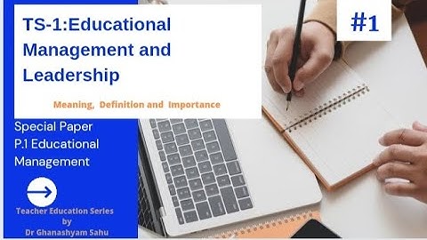 Educational  Management   Meaning, Definition and Importance