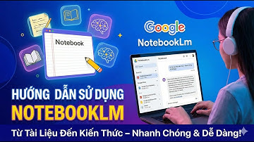 Hướng dẫn sử dụng Google NotebookLM: Trợ lý nghiên cứu đỉnh cao