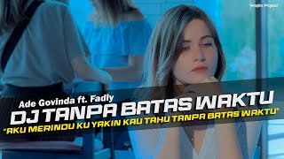 DJ Tanpa Batas Waktu - Ade Govinda ft. Fadly Remix Galau Slow Bass