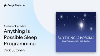 Anything Is Possible Sleep Programming by Dick Sutphen · Audiobook preview