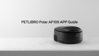 How to Use Our App | PETLIBRO Polar Wet Food Feeder