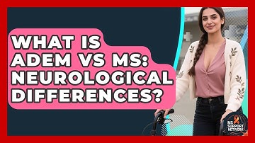 What Is ADEM Vs MS: Neurological Differences? - MS Support Network