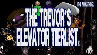 The Trevor’s elevator tierlist (the whole thing in together and stuff.)