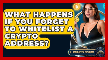 What Happens If You Forget To Whitelist A Crypto Address? - All About Crypto Exchanges