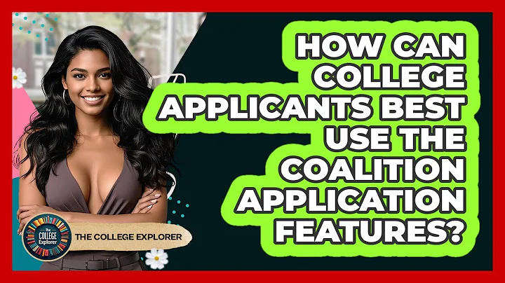 How Can College Applicants Best Use The Coalition Application Features? - The College Explorer