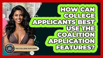 How Can College Applicants Best Use The Coalition Application Features? - The College Explorer