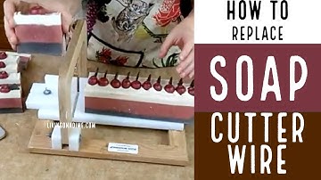 How to Replace Soap Cutter Wire / How To Make Soap