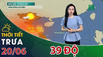 Thời tiết trưa, chiều 20/06/2022: Nắng nóng cao điểm, thời gian nóng dài| VTC14