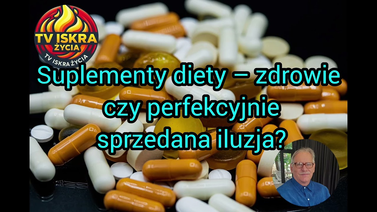 @Iskra-j2f Suplementy diety – zdrowie czy perfekcyjnie sprzedana iluzja? 05.08.2020