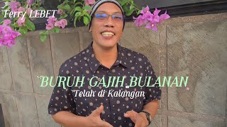 BURUH GAJIH BULANAN (punyan jepun punyan tenguli)@FerryLEBET 