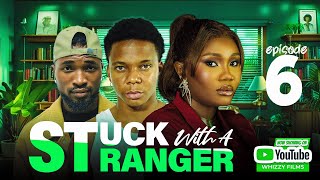 STUCK WITH A STRANGER episode 6 {whizzy films } BAYO BEATS .. BLESSING AMY,,  WISDOM OSARINMWAIN Stuck Static Ep 6