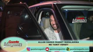 ALLAN HAKKO İHANET İDDİALARINA NE YANIT VERDİ?