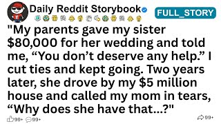 [FULL STORY] “My parents gave my sister $80,000 for her wedding and told me ..!