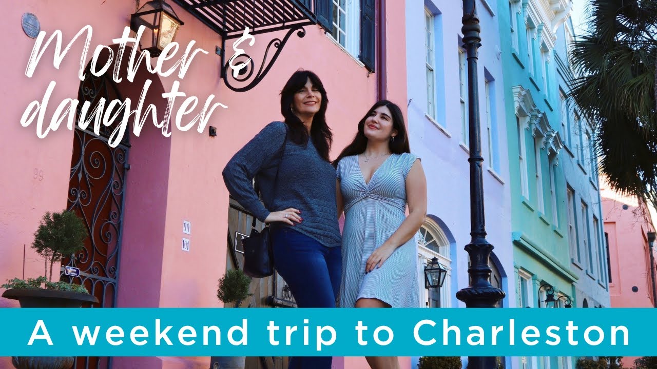 A Weekend Girls Trip to Charleston, SC Mother & Daughter Travel YouTube