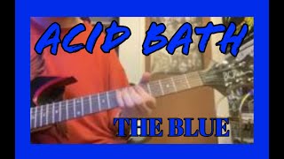 Acid Bath - The Blue (guitar cover)