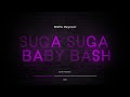 Baby bash  suga suga remix 2023