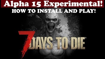 7 Days to Die Tutorial - How to install and Play Alpha 15 Experimental!