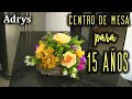 🌻🌿CENTRO DE MESA PARA 15 AÑOS DIY