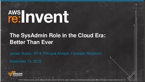 The System Administrator Role in the Cloud Era: Better Than Ever (ENT212) | AWS re:Invent 2013