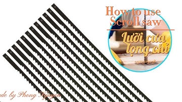 Cách sử dụng lưỡi cưa lọng chỉ cắt chi tiết nhỏ. How to use scroll saw.