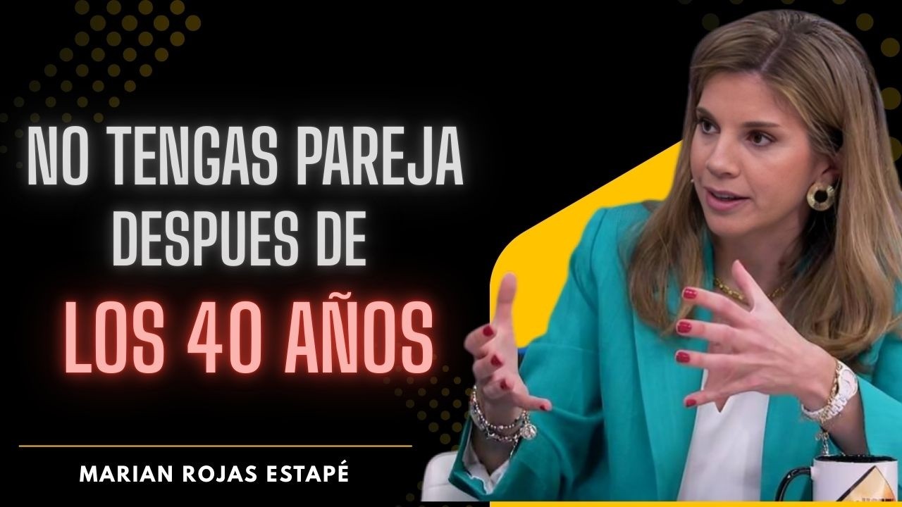 Por qué empezar una relación después de los 40 puede arruinar tu vida | Marian Rojas Estapé