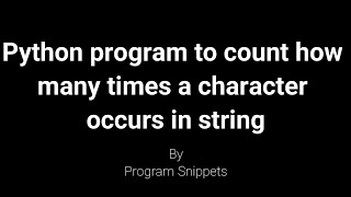 Python Program To Count How Many Times a Character Occurs In String