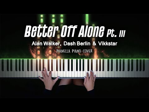 Better Off (Alone, Pt. III) (Piano Sheet) - Alan Walker, Dash Berlin, Vikkstar