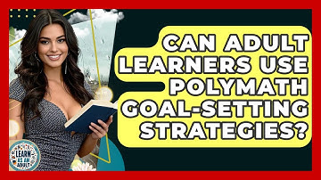 Can Adult Learners Use Polymath Goal-setting Strategies? - Learn As An Adult