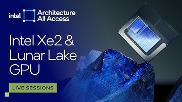 Architecture All Access: Live at Lunar Lake ITT: New Xe2 Graphics Architecture