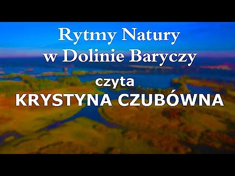 Rytmy Natury w Dolinie Baryczy - czyta KRYSTYNA CZUBÓWNA / CAŁY FILM