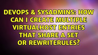 Famous DevOps & SysAdmins: How can I create multiple VirtualHost entries that share a set or RewriteRules? Wealth