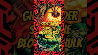 Ghost Rider spins the Block on Hulk part 2 #hulk #marvel