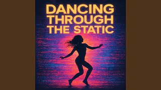 Dancing Through the Static