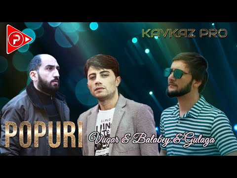 Balabey & Vuqar & Gulaga - Popuri 2024 ( Remix Kavkaz Pro)