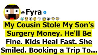 Information My Cousin Stole My Son’s Surgery Money. He'll Be Fine. Kids Heal Fast. She Smiled. Booking a Trip To Guide