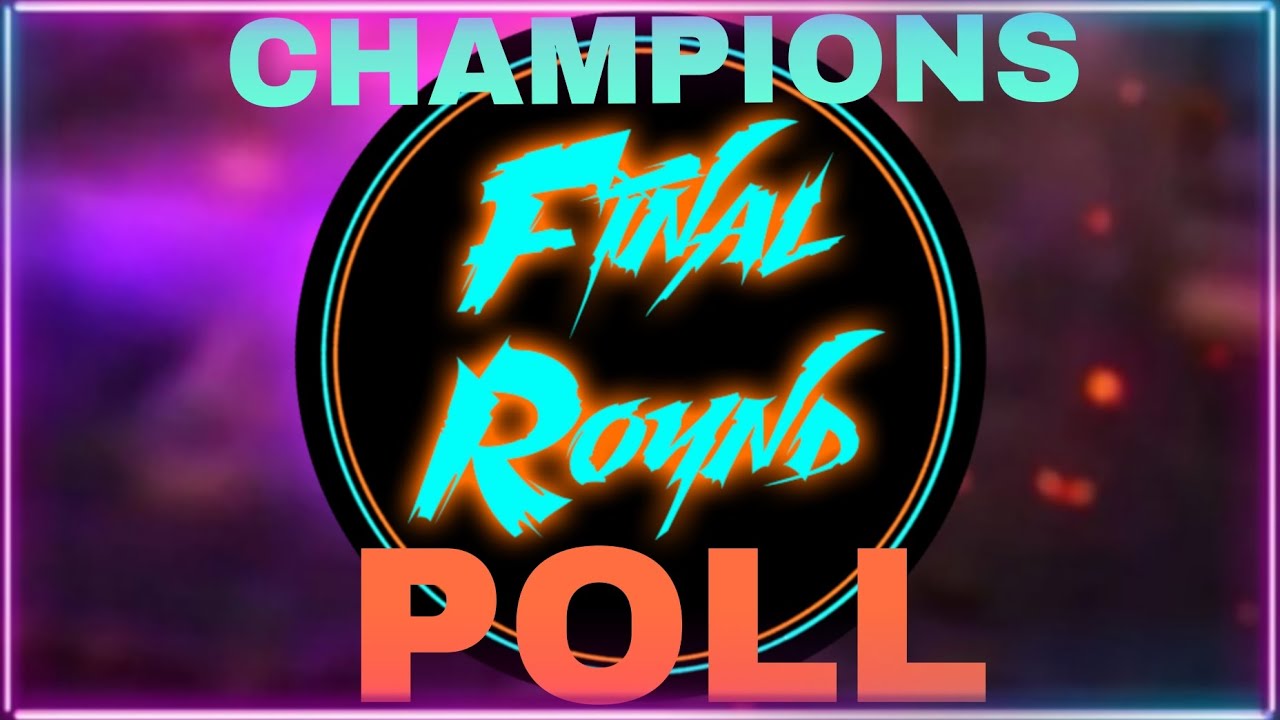 CHAMPIONS POLL FOR FINAL ROUND!!!! VOTE IN THE DESCRIPTION!!!