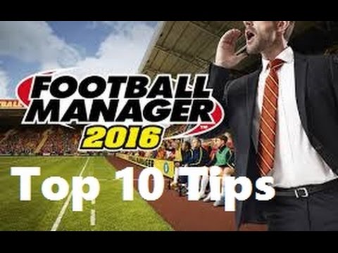Football Manager 2016: Top 10 Tips