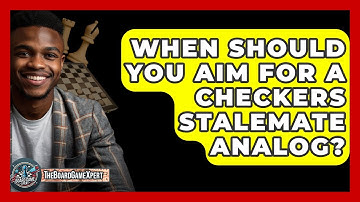 When Should You Aim For A Checkers Stalemate Analog? - The Board Game Xpert