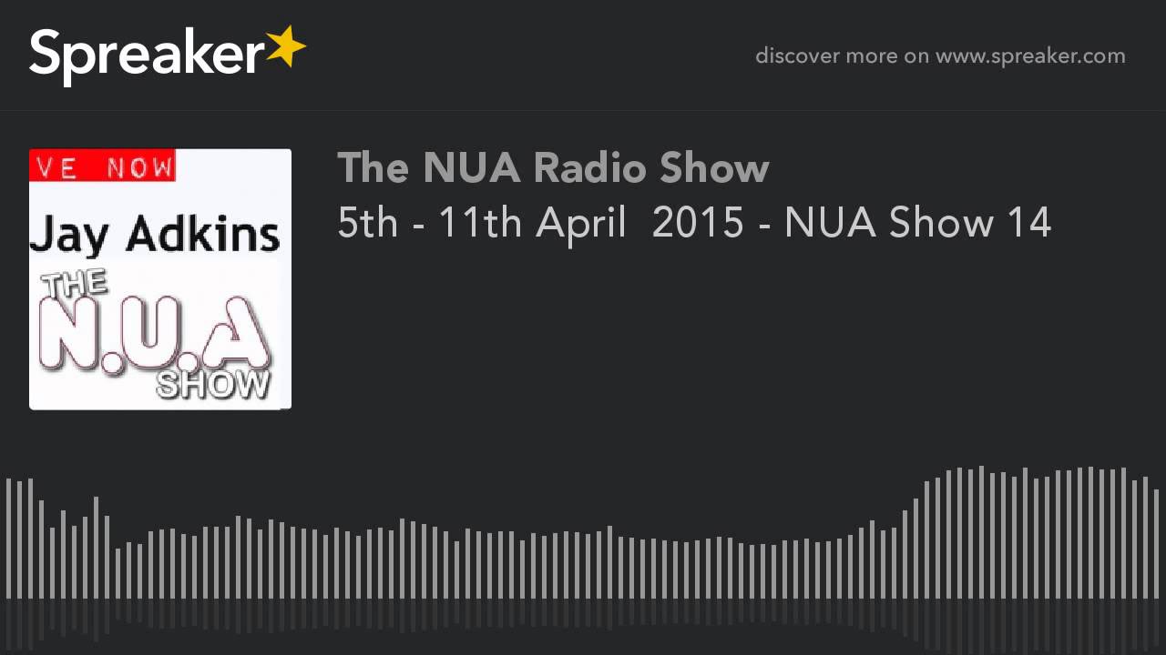 5th - 11th April  2015 - NUA Show 14 (part 2 of 8, made with Spreaker)
