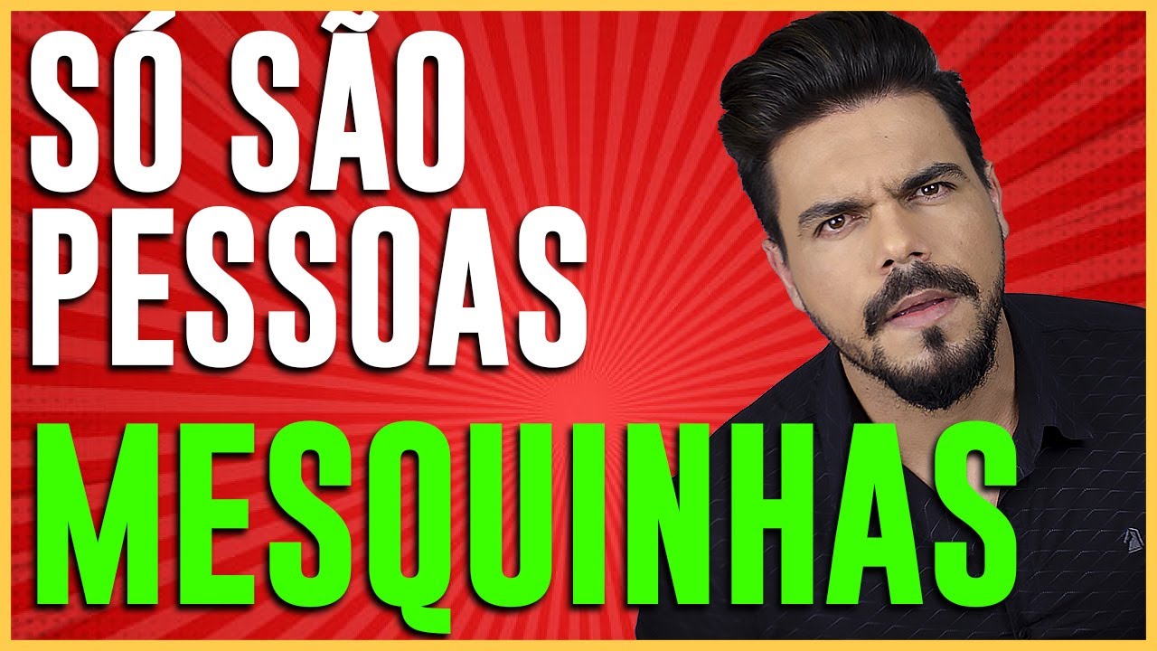 PESSOAS MESQUINHAS AGEM ASSIM - YouTube