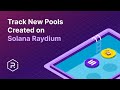 How to track new pools created on solana raydium dex