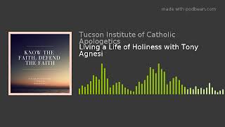 Living a Life of Holiness with Tony Agnesi