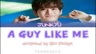 Guy Like Me/A Man Like Me(나 같은 남자) BY JUNKYU-[HAN/ROM/ENG LYRICS]