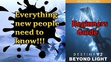 Beginners Guide for new people to Destiny 2 Beyond Light