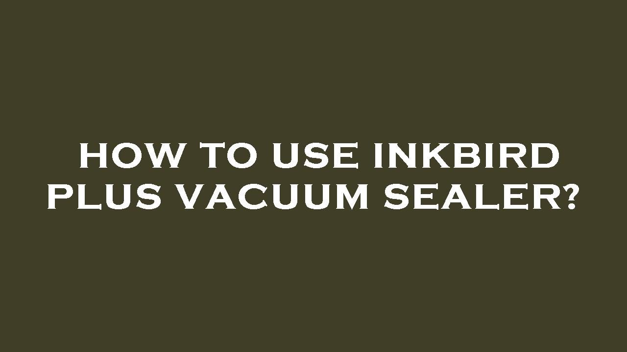 How to use inkbird plus vacuum sealer? YouTube