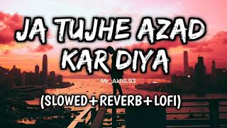 Ja Tujhe Azad kar 🥺 Diya Mane apne Dil se|| slowed &Reverb || best song of Hindi 🎶