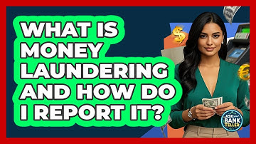 What Is Money Laundering And How Do I Report It? - Ask Your Bank Teller