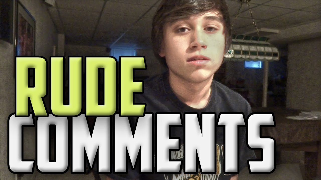 RUDE COMMENTS. 